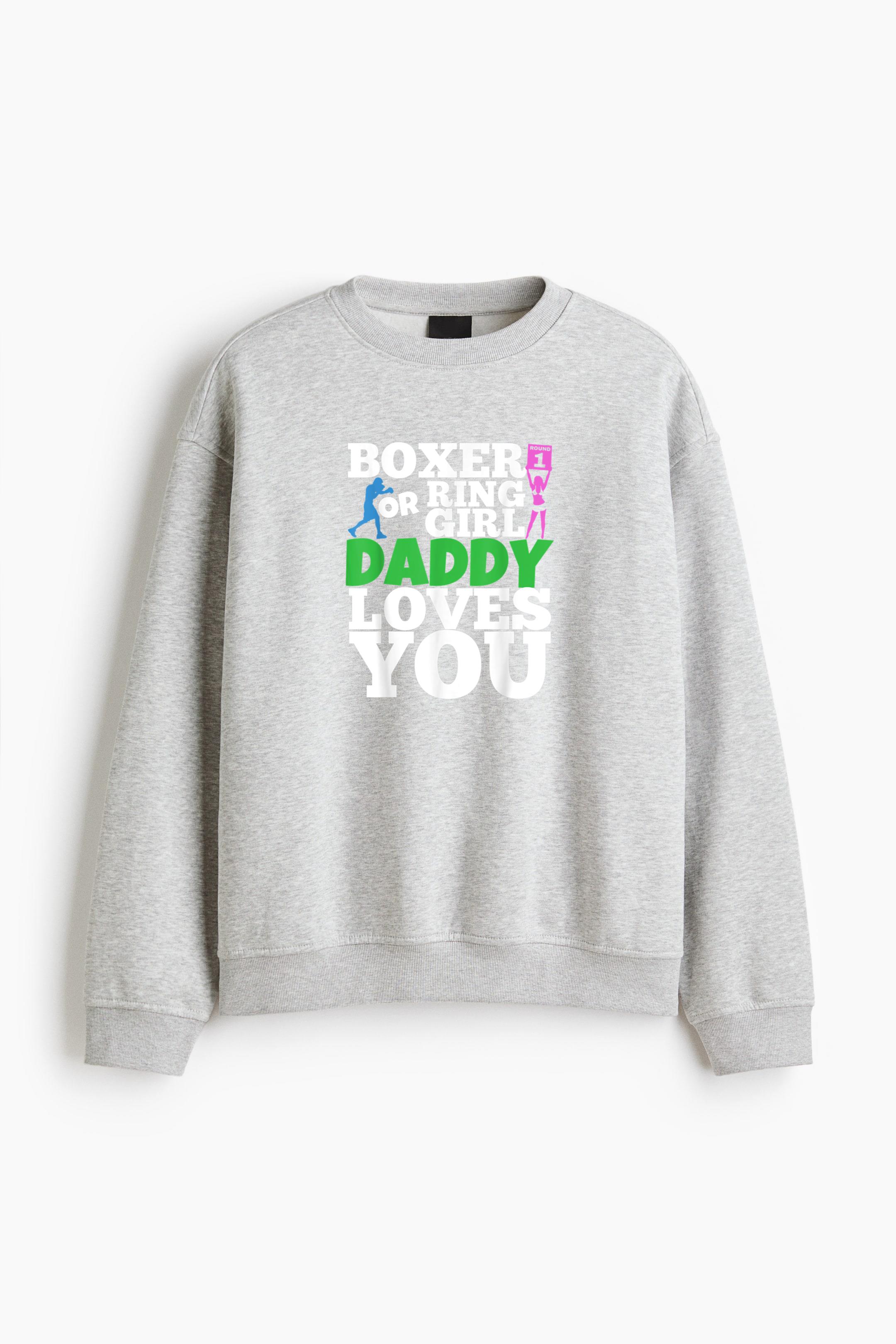 Boxer Or Ring Girl Daddy Loves You Boxing Regular Fit Printed Sweatshirt 